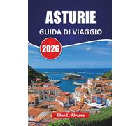 ASTURIE GUIDA DI VIAGGIO 2026: Esplora la costa verde del nord della Spagna con villaggi di montagna, città costiere, cucina locale e avventure all'aria aperta