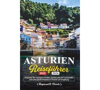 ASTURIEN REISEFÜHRER 2025-2026: Entdecken Sie verborgene Schätze, atemberaubende Landschaften und authentische Erlebnisse in Oviedo und Umgebung