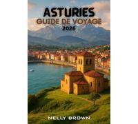 Asturies Guide de Voyage 2026: De Gijón aux Pics d'Europe, découvrez les 20 aventures les plus époustouflantes et les secrets locaux des Asturies (comprend une carte)