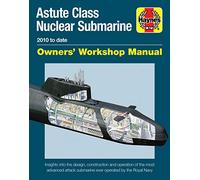 Astute Class Nuclear Submarine Owners' Workshop Manual: 2010 to Date -