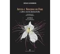 Astuzia e seduzione dei fiori. E altre storie fantastiche