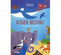 Astuzie bestiali. Scopri i super-poteri degli animali. Ediz. a colori