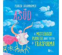 Asùd. Il misterioso pianeta dove tutto si trasforma