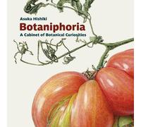 Asuka Hishiki Botaniphoria: A Cabinet of Botanical Curiosities (Tascabile)
