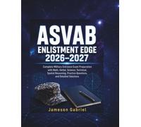 ASVAB Enlistment Edge 2026-2027: Complete Military Entrance Exam Preparation with Math, Verbal, Science, Technical, Spatial Reasoning, Practice Questions, and Detailed Solutions