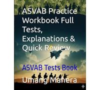ASVAB Practice Workbook Full Tests, Explanations & Quick Review: ASVAB Test Practice