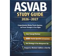 ASVAB Study Guide 2026-2027 for Beginners and First-Time Takers: Comprehensive Review, Practice Questions, and Proven Strategies to Score Higher