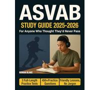 ASVAB Study Guide: For Anyone Who’s Bad at Math, Out of Practice, or Has Failed Before-Finally, a Clear, Step-by-Step Plan Without the Jargon. With 3 Full Practice Tests and 450+ Questions