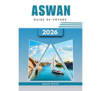 ASWAN GUIDE DE VOYAGE 2026
