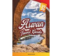 ASWAN TRAVEL GUIDE 2026: Nile Cruises, Philae Temple, Nubian Villages, Desert Landscapes & Ancient Egyptian Heritage