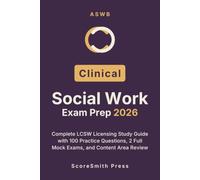 ASWB Clinical Social Work Exam Prep 2026: Complete LCSW Licensing Study Guide with 100 Practice Questions, 2 Full Mock Exams, and Content Area Review