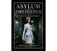 ASYLUM OF OBEDIENCE: A BDSM Guide to Discipline, Submissive Training, Fetishism, Control, and FemDom Power Exchange