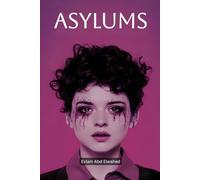 Asylums: 100 True Horror Stories of Abandoned Hospitals and Insane Experiments