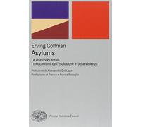 Asylums. Le istituzioni totali: i meccanismi dell'esclusione e della violenza