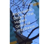 Asymmetric Beauty: The Hidden Grace of Imbalance