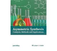 Asymmetric Synthesis: Catalysis, Methods and Applications (Copertina rigida)