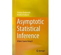 Asymptotic Statistical Inference: A Basic Course Using R