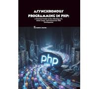 Asynchronous Programming in PHP: A Practical Guide to Non-Blocking I/O, Event Loops, and Concurrent Web Development