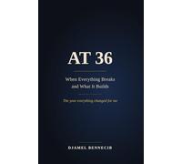 At 36: When Everything Breaks and What It Builds