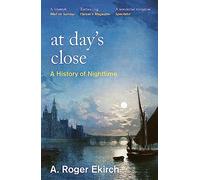 At Day's Close : A History of Nighttime
