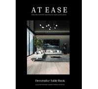 At Ease: Creating Comfort and Style in Your Living Space - Decorative Table Book
