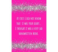 At first I did not know it was your diary, I thought it was a very sad handwritten book Journal