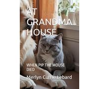 AT GRANDMA HOUSE: WHEN PIP THE MOUSE DIED