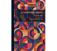 At Half-Past Eight: Essays of the Theatre 1921-1922