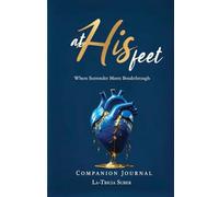At His Feet Companion Journal: Where Breakthrough Meets Surrender