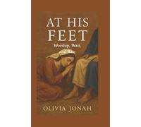 At His Feet: Learning to live where heaven touches earth.