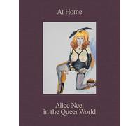 Alice Neel Hilton Als At Home: Alice Neel in the Queer World (Copertina rigida)