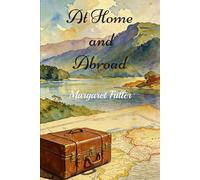 At Home and Abroad: Things and Thoughts in America and Europe