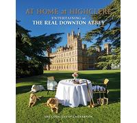 At Home at Highclere: Exploring the quintessentially British way of entertaining at the real Downton Abbey