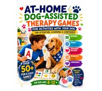 At-home Dog-assisted Therapy games Fun activities with your dog For attention, learning & confidence.: Over 50+ fun & easy games! For kids ages 4-12
