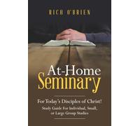 At-Home Seminary: For Today’s Disciples of Christ! Study Guide For Individual, Small, or Large Group Studies