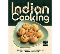 At Home With Indian Cooking: Quick and Easy Indian Recipes That Never Disappoint