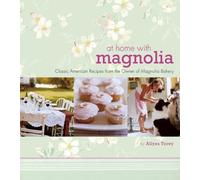 At Home with Magnolia: Classic American Recipes from the Owner of Magnolia Bakery