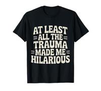 At Least all The Trauma Made Me Hilarious Risate oscure |- Maglietta