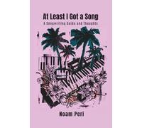 At Least I Got a song: A Songwriting Guide And Thoughts