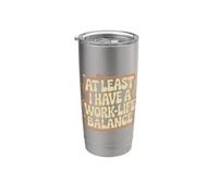 At Least I Have A Work-Life Balance Career Jokes Fun Bicchiere termico in acciaio inox doppia parete