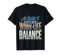 At Least I Have A Work-Life Balance Career Jokes Fun |- Maglietta