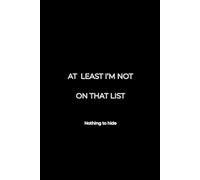 AT LEAST I’M NOT ON THAT LIST: Nothing to hide