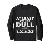 At Least I'm Not Dull And Boring Atteggiamento di fiducia Maglia a Manica
