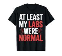 At Least My Labs Were Normal Health Wins Humor |- Maglietta