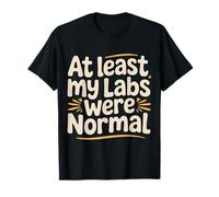 At Least My Labs Were Normal Health Wins Humor - Maglietta