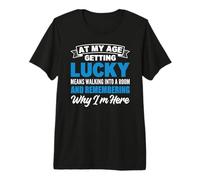 At My Age Getting Lucky Means Walking Into A Room Maglietta Premium