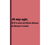 At My Age, If It's Not Written Down, It Doesn't Exist: Funny Gag Gift for Seniors, Funny Gift for Older Friend, Funny Gift for Mom, Funny Gift for Dad