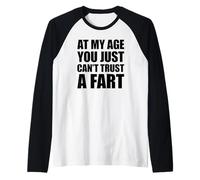 At My Age You Just Can't Trust A Fart Maglia con Maniche Raglan