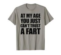 At My Age You Just Can't Trust A Fart Maglietta