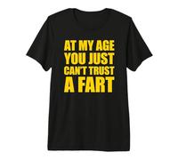 At My Age You Just Can't Trust A Fart Maglietta Premium
